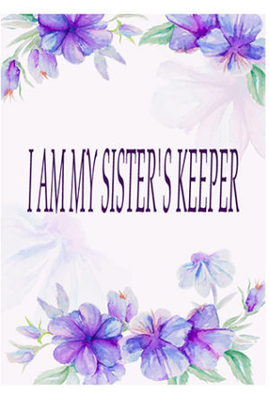 I AM MY SISTER’S KEEPER